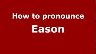 How to pronounce Eason