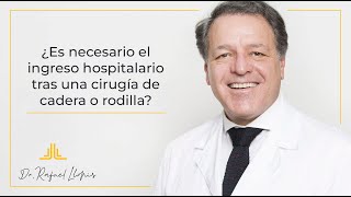 Cirugía sin ingreso en prótesis de cadera y rodilla, ¿cuándo se recomienda? Por el Dr. Rafael Llopis - Rafael Llopis Miró