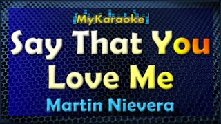 Say That You Love Me - Karaoke version in the style of Martin Nievera