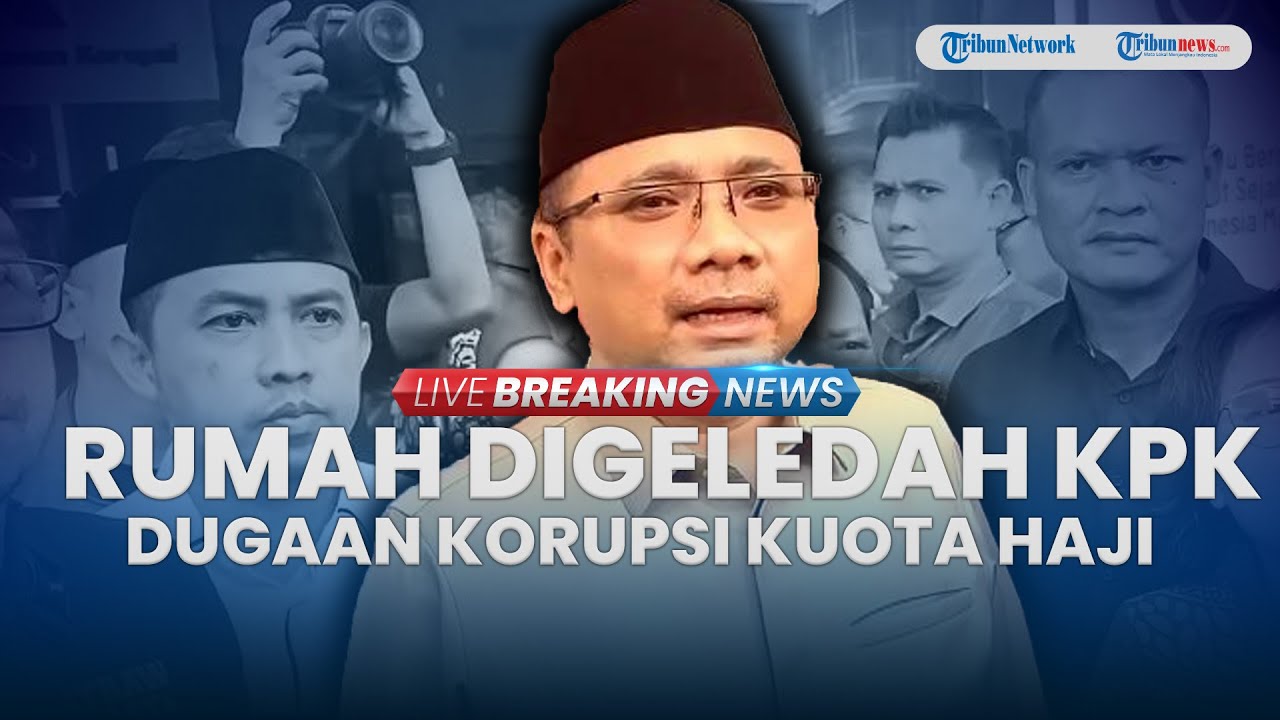 🔴BREAKING NEWS: KPK Geledah Kediaman Eks Menteri Agama Yaqut Cholil Buntut Kasus Korupsi Kuota Haji