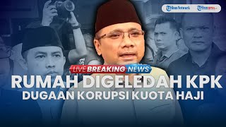 BREAKING NEWS: KPK Geledah Kediaman Eks Menteri Agama Yaqut Cholil Buntut Kasus Korupsi Kuota Haji