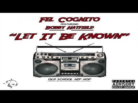 Fel Cognito - Let It Be Known ft. Bobby Hatfield