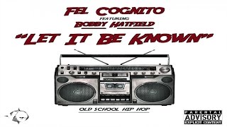 Fel Cognito - Let It Be Known ft. Bobby Hatfield