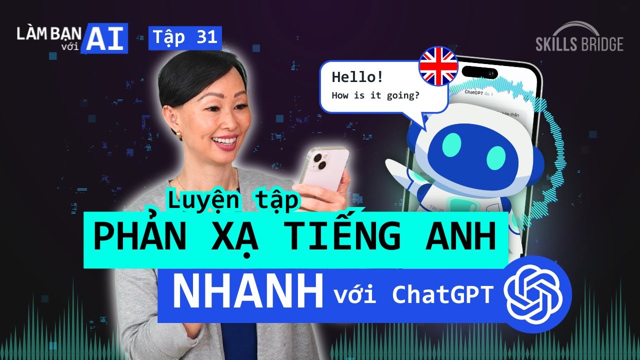 Tập Phản Xạ Tiếng Anh Hiệu Quả Với ChatGPT (Hướng Dẫn Từng Bước + Prompt Mẫu) | Làm Bạn Với AI EP 31