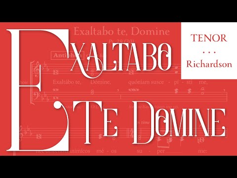 Exaltabo Te, Domine James Richardson • TENOR