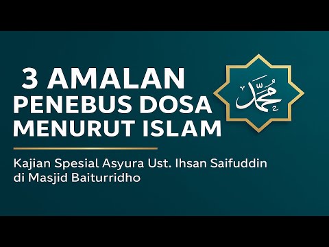 3 Amalan Penebus Dosa Menurut Islam | Kajian Spesial Asyura - Ust. Ihsan Saifuddin - M. Baiturridho