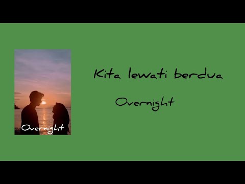 Kita Lewati Berdua&mdash;Overnight || Lirik Lagu