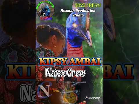 Natex Crew _ KIPSY AMBAI (2025)
