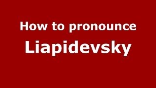 How to pronounce Liapidevsky