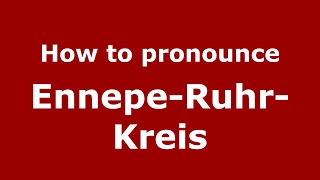How to pronounce Ennepe-Ruhr-Kreis