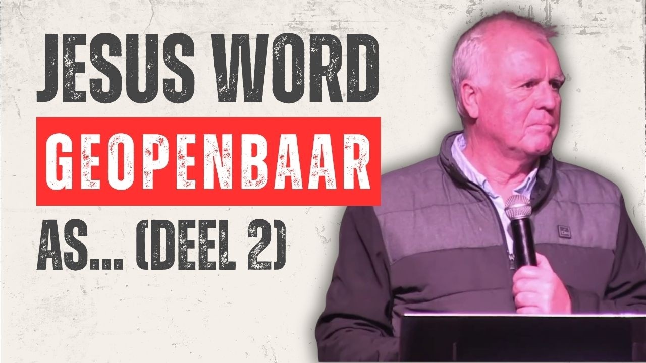 Jesus Word Geopenbaar As... (Deel 2) | Johan Schoonraad | Worcester Christen Gemeente