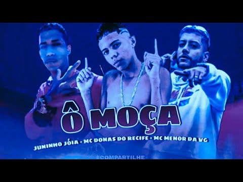 🔵🔴 BREGÃ FUNK JUNINHO JÓIA, MC DONAS DO RECIFE E MC MENOR DA VG - Ô MOÇA - (BREGA FUNK 2021)