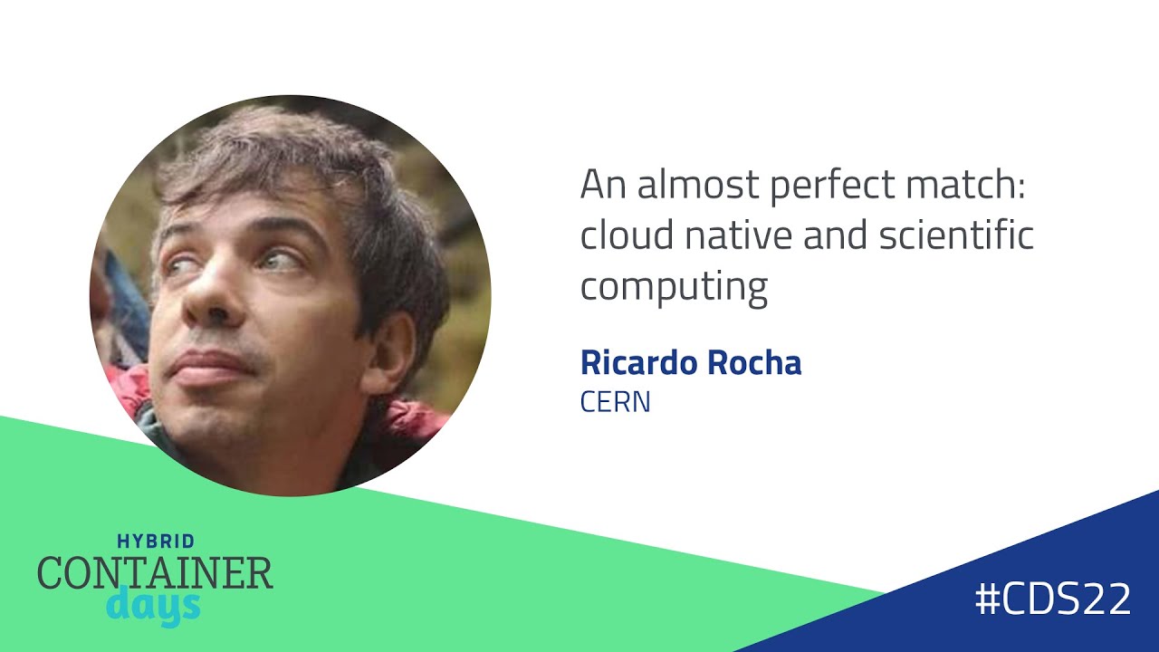 An almost perfect match: cloud native and scientific computing - Ricardo Rocha, CERN