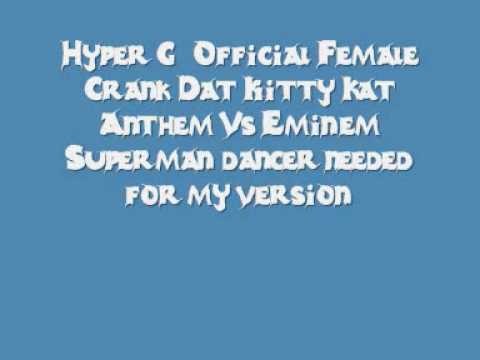 Hyper G - Official Female Crank Dat Kitty Kat Anthem Vs Eminem Superman (dancer needed for my version)