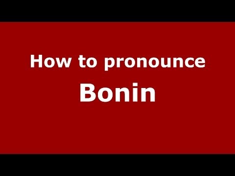 How to pronounce Bonin (French/France) - PronounceNames.com