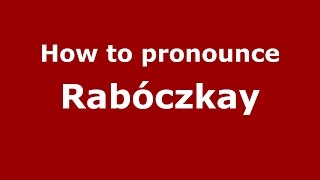 How to pronounce Rabóczkay