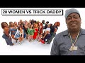 20 WOMEN VS LOVE AND HIPHOP MIAMI : TRICK DADDY