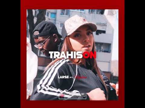 Larsé Feat Wejdene - Trahison