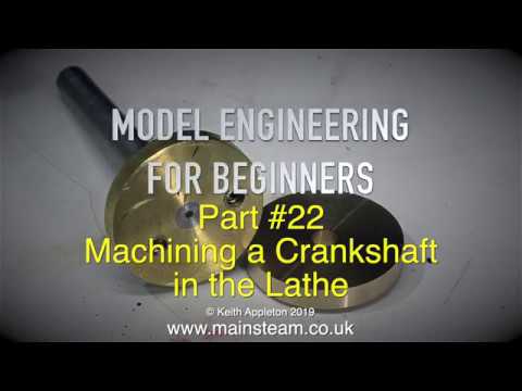 MAKING A SIMPLE CRANKSHAFT - MODEL ENGINEERING FOR BEGINNERS - PART #22