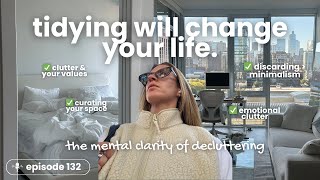 132. The Psychology Behind Decluttering: Why Tidying Up Transforms Your Life + Motivation to START!!