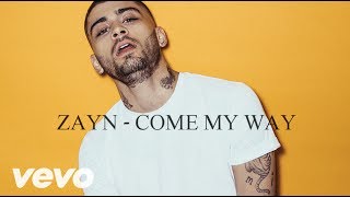 ZAYN - COME MY WAY ✔
