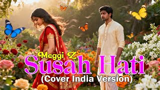 Download lagu SUSAH HATI - MEGGI Z COVER VERSI INDIA (By Alam Nada) mp3