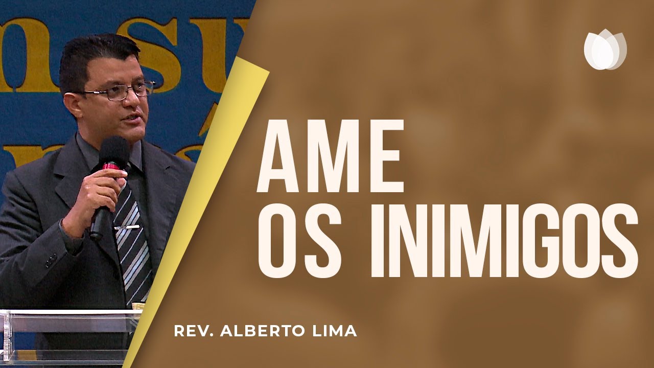 Ame os inimigos | Rev. Alberto Lima