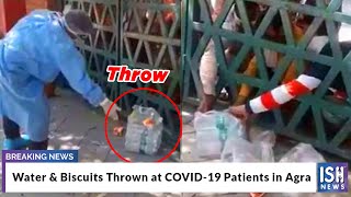 Water & Biscuits Thrown at COVID-19 Patients in Agra