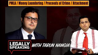 PMLA / Money Laundering / Proceeds of Crime / Attachment | Legally Speaking With Tarun Nangia