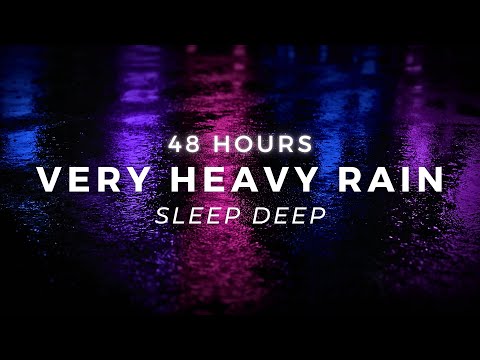 Sleep FAST - Heavy Rain 48 Hours - Torrential Rain Sounds for Insomnia