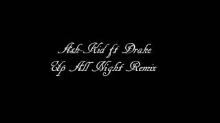 Ash-Kid Ft Drake (Up All Night Remix)