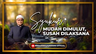 Download lagu 'SYUKUR: MUDAH DIMULUT, SUSAH DILAKSANA' - Ustaz Dato' Badli Shah Alauddin mp3