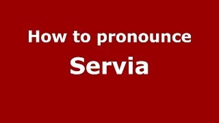 How to pronounce Servia