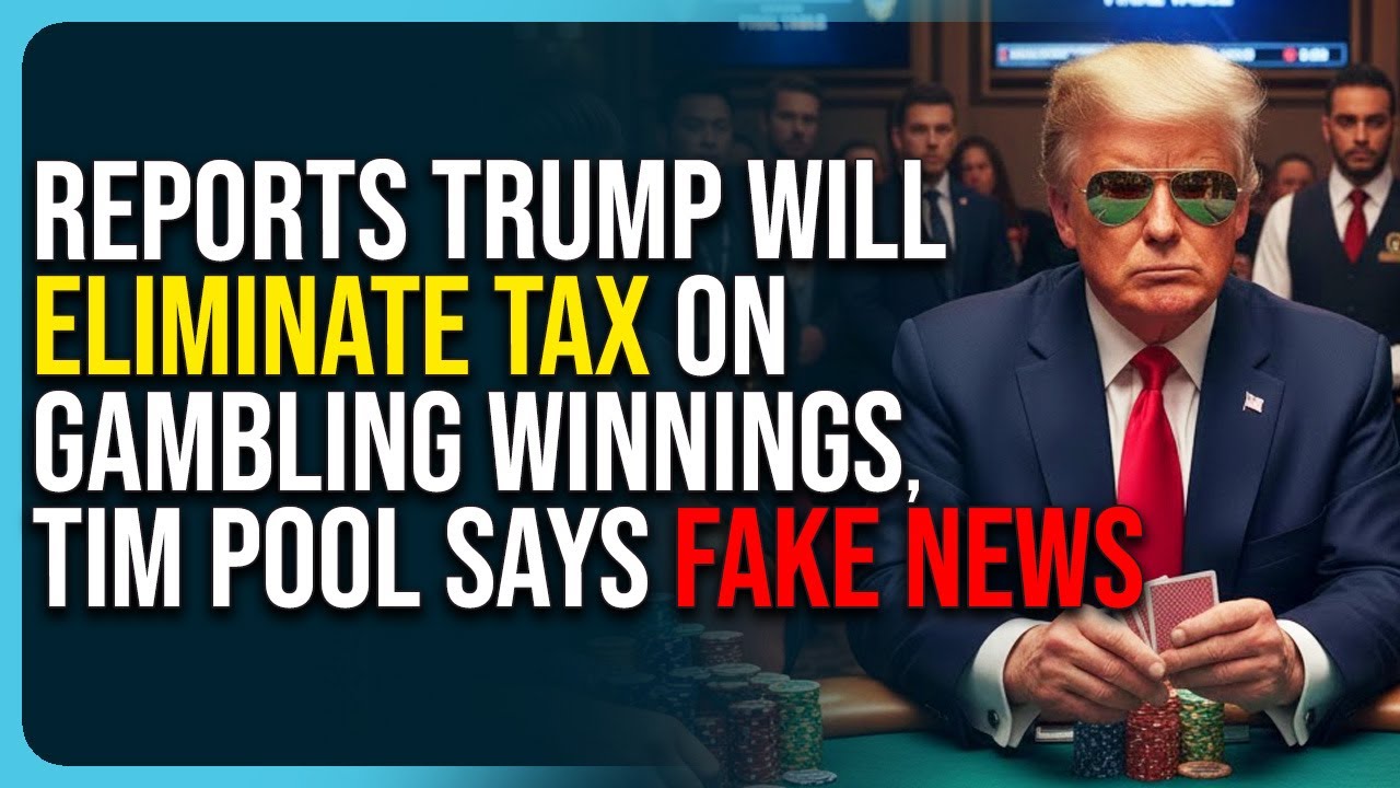 Reports Trump Will End Eliminating Tax On Gambling Winnings, Tim Pool Says FAKE NEWS