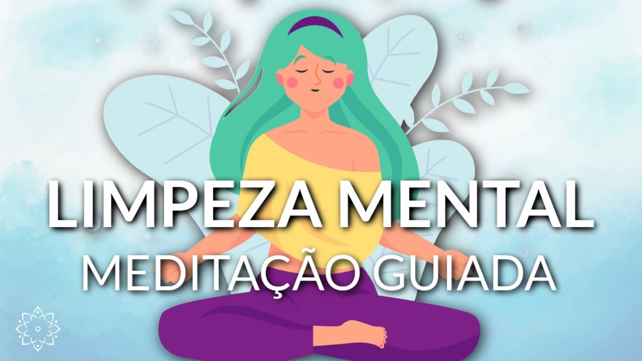MEDITAÇÃO GUIADA: LIMPEZA MENTAL