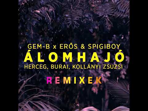 Gem-B x Erős & Spigiboy x Herceg, Burai, Kollányi Zsuzsi - Álomhajó (PeterLowner X Franky Club Remix