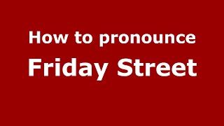 How to pronounce Friday Street