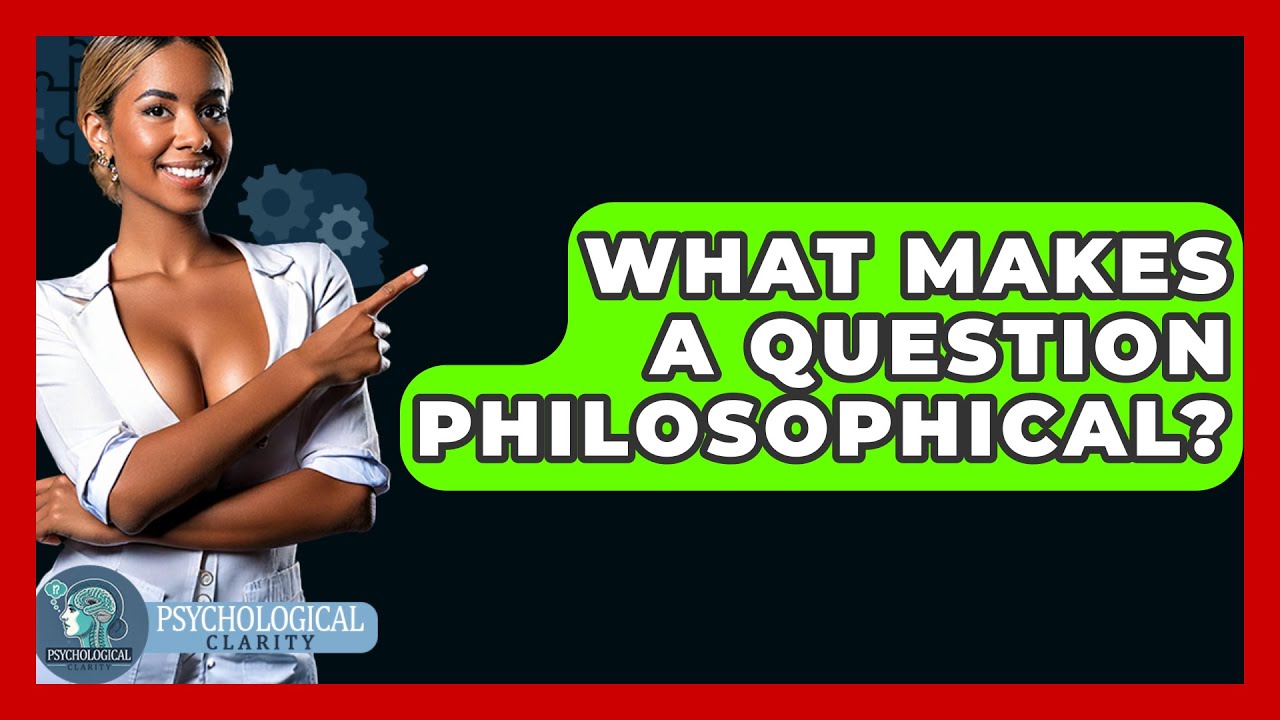 What Makes A Question Philosophical? - Philosophy Beyond