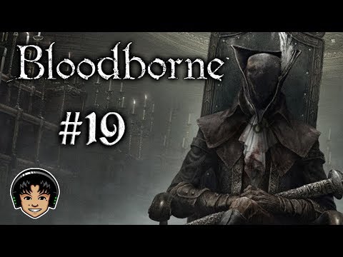 BLOODBORNE Part 19 - The One Reborn! [Let's Play]