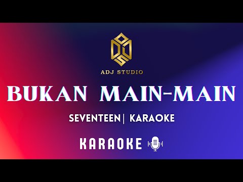 Seventeen - Bukan Main-main | KARAOKE