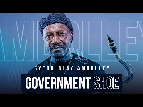GOVERNMENT SHOE (OFFICIAL MUSIC VIDEO) - GYEDU-BLAY AMBOLLEY.