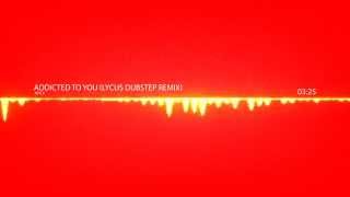 Avicii - Addicted To You (Lycus Dubstep Remix)