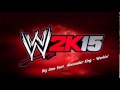 WWE2K15 Soundtrack - Alexander King feat. Big ...