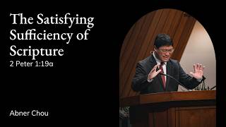 Abner Chou | TMS Chapel | The Satisfying Sufficiency of Scripture - 2 Peter 1:19a