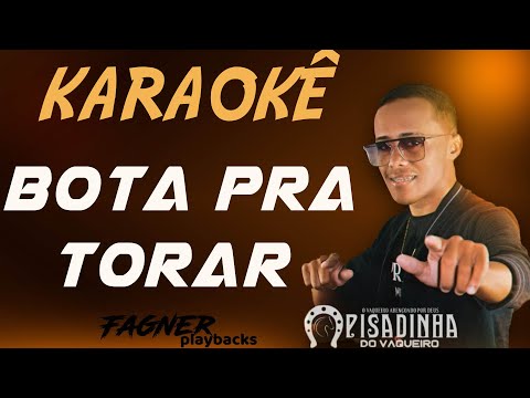 KARAOKÊ - BOTA PRA TORAR   - RITMO : PISADINHA DO VAQUEIRO