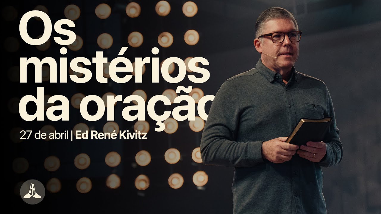 Os mistérios da oração | Ed René Kivitz | 27 de abril de 2025