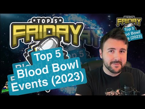 Top 5 Blood Bowl Events in 2023 - Top 5 Friday (Bonehead Podcast)