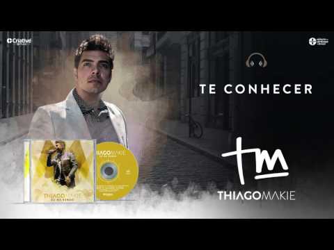 Thiago Makie - Te Conhecer - CD EU ME RENDO