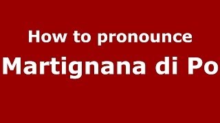 How to pronounce Martignana Di Po