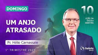 Domingo 02.03 | Um anjo atrasado | Lição 10 | Escola Sabatina | Pr. Hélio Carnassale